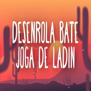 收听keven production的Desenrola Bate Joga De Ladin歌词歌曲