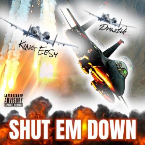 Draztik的專輯SHUT EM DOWN (feat. King EeSy & Draztik) (Explicit)