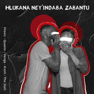 อัลบัม Hlukana Ney'indaba Zabantu (feat. Hloxic, Venge, Kvolt RSA & The Josh) ศิลปิน Questo