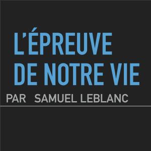 อัลบัม L'épreuve de notre vie ศิลปิน Samuel Leblanc