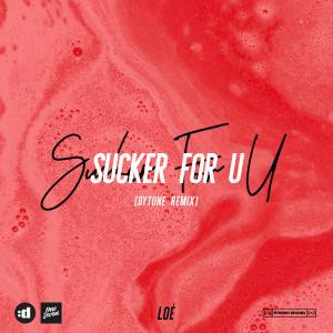 收聽Loé的SUCKER FOR U (Dytone Remix)歌詞歌曲