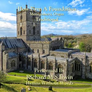 Listen to How Firm A Foundation (Montgomery, Organ) song with lyrics from Richard M.S. Irwin