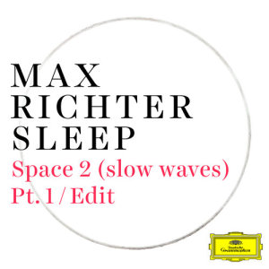 收聽Max Richter的Richter: Space 2 (slow waves) (Pt. 1 / Edit)歌詞歌曲