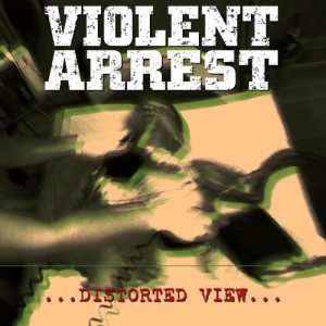 Violent Arrest的專輯Distorted View (Explicit)