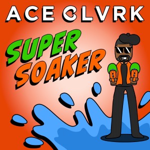 Ace Clvrk的專輯Super Soaker (Explicit)