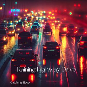 Catching Sleep的专辑Raining Highway Drive