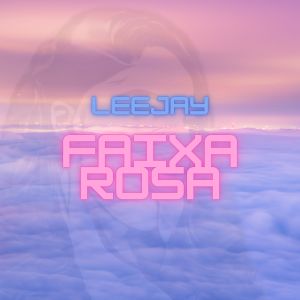 收聽Leejay的Faixa Rosa歌詞歌曲