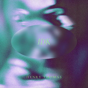 Listen to Idk (Explicit) song with lyrics from Henry Thomas