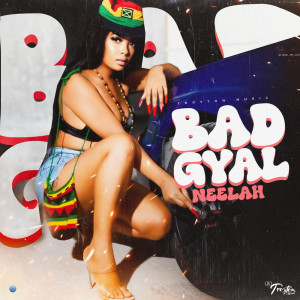 Listen to Bad Gyal (Explicit) song with lyrics from Neelah