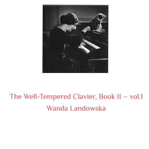 Wanda Landowska的专辑The Well-Tempered Clavier, Book II -, Vol. 1