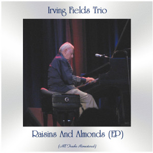 อัลบัม Raisins and Almonds (All Tracks Remastered, Ep) ศิลปิน Irving Fields Trio