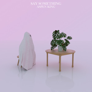 Dengarkan Say Something lagu dari Aspen King dengan lirik
