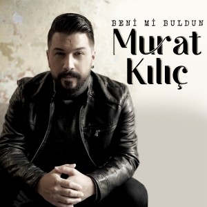 ดาวน์โหลดและฟังเพลง Beni Mi Buldun พร้อมเนื้อเพลงจาก Murat Kilic