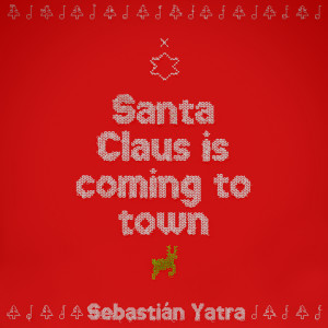 ดาวน์โหลดและฟังเพลง Santa Claus Is Comin’ To Town พร้อมเนื้อเพลงจาก Sebastian Yatra
