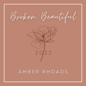 收听Amber Rhoads的Broken Beautiful (2022)歌词歌曲