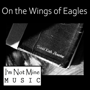 ดาวน์โหลดและฟังเพลง On the Wings of Eagles พร้อมเนื้อเพลงจาก Daniel Keith Amerine