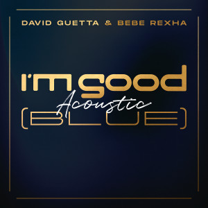 收聽David Guetta的I'm Good (Blue) (Acoustic|Explicit)歌詞歌曲