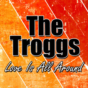 ดาวน์โหลดและฟังเพลง Love Is All Around พร้อมเนื้อเพลงจาก The Troggs