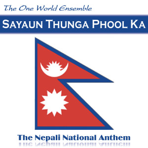 ดาวน์โหลดและฟังเพลง Sayaun Thunga Phool Ka (The Nepali National Anthem - Nepal) พร้อมเนื้อเพลงจาก The One World Ensemble