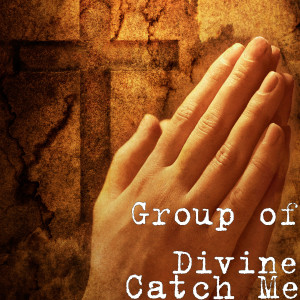 Dengarkan lagu Catch Me nyanyian Group of Divine dengan lirik