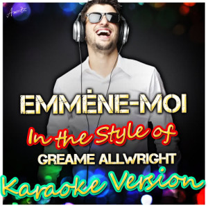 Ameritz - Karaoke的專輯Emmène-Moi (In the Style of Greame Allwright) [Karaoke Version]