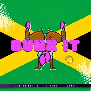 Listen to BUNX IT (Explicit) song with lyrics from Say Whaat