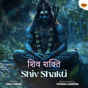 Listen to Shiv Shakti song with lyrics from Anuj Joshi