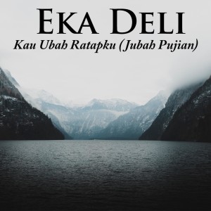 Eka Deli的專輯Kau Ubah Ratapku (Jubah Pujian)