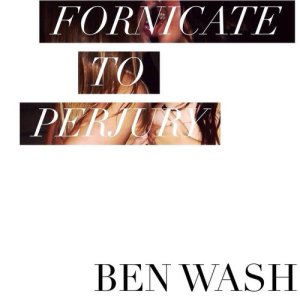 Ben Wash的專輯Fornicate to Perjury