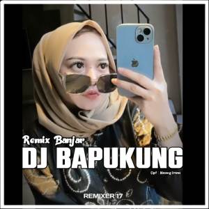 收聽REMIXER 17的DJ Bapukung - Mix Banjar歌詞歌曲