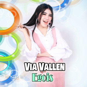 Dengarkan Egois lagu dari Via Vallen dengan lirik