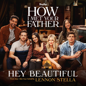 อัลบัม Hey Beautiful (from How I Met Your Father) ศิลปิน Lennon Stella