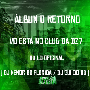 DJ Gui do D3的專輯Álbum o Retorno Vc Está no Club da Dz7 (Explicit)