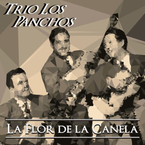 Album La Flor de la Canela oleh Trío Los Panchos