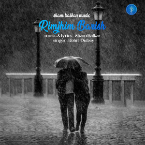 Listen to Rimjhim Barish song with lyrics from Rohit Dubey