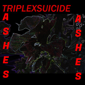 收聽TripleXSuicide的Ashes (Explicit)歌詞歌曲