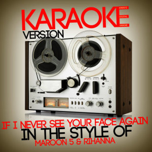ดาวน์โหลดและฟังเพลง If I Never See Your Face Again (In the Style of Maroon 5 & Rihanna) [Karaoke Version] พร้อมเนื้อเพลงจาก Ameritz Digital Karaoke