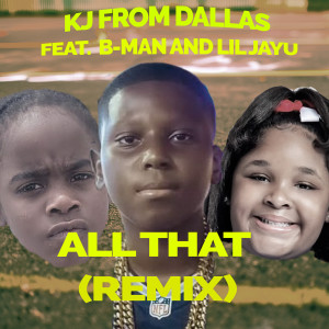 Listen to All That (Remix) song with lyrics from KJ from Dallas