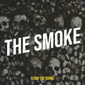 Dengarkan lagu The Smoke (Explicit) nyanyian Cloak the Scribe dengan lirik