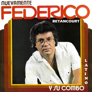 Federico Betancourt y su Combo Latino的專輯Nuevamente Federico y Su Combo