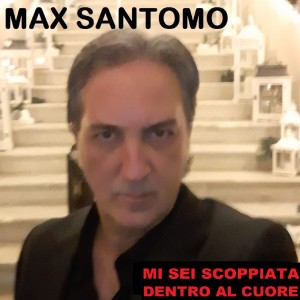 Max Santomo的专辑Mi sei scoppiata dentro al cuore (All'improvviso)