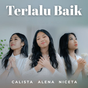 Listen to Terlalu Baik song with lyrics from CAN (Calista Alena Niceta)
