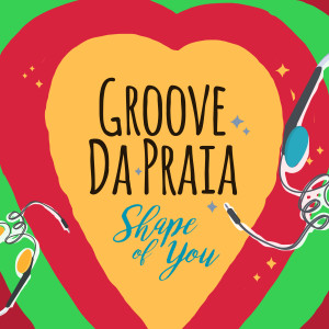收聽Groove Da Praia的Shape of You (Reggae Version)歌詞歌曲