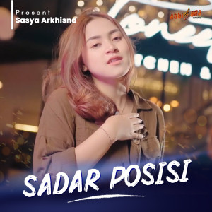 Dengarkan lagu SADAR POSISI nyanyian Sasya Arkhisna dengan lirik