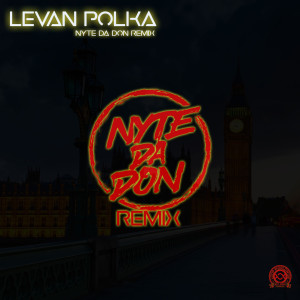 ดาวน์โหลดและฟังเพลง Levan Polka (Remix) พร้อมเนื้อเพลงจาก Nyte Da Don