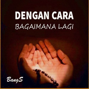 Bangs的專輯Dengan Cara Bagaimana Lagi