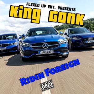 收聽King Gank的Ridin Foreign (Explicit)歌詞歌曲