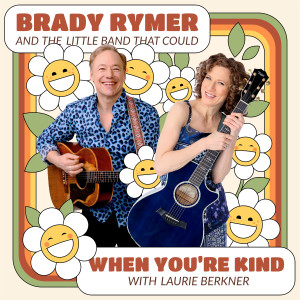 Brady Rymer And The Little Band That Could的專輯When You're Kind