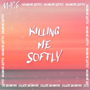 Mace的专辑Killing Me Softly