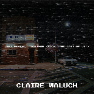 Album Left Behind, Together (From "the Last of Us") from Claire Waluch